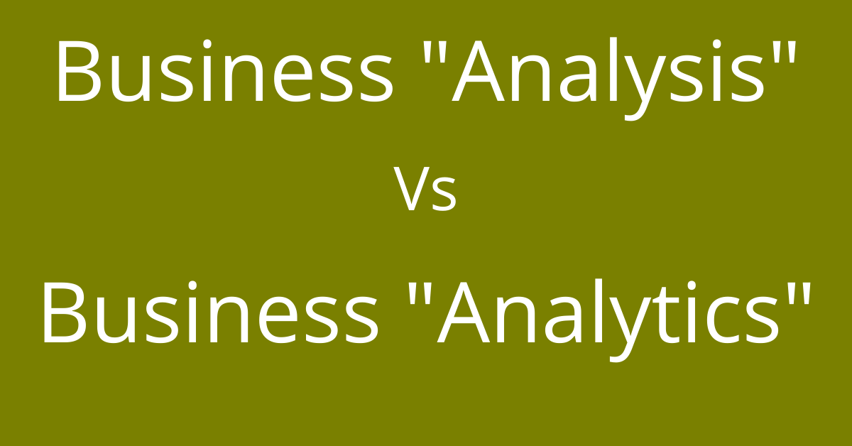 Business analysis vs business analytics